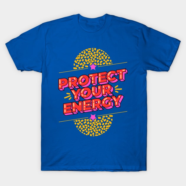 Protect your energy T-Shirt by magyarmelcsi